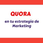 Quora, una ventaja en tu estrategia de Marketing