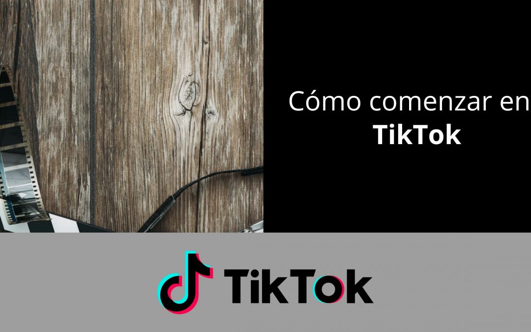 Cómo Comenzar en TikTok